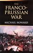 Franco-Prussian War: The German Invasion of France 1870-1871, Revised Edition