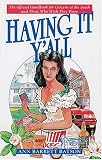 Having It Y`all: An Insider`s Guide to Life Southern Style