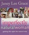 Imperfectly Natural Woman: Getting Life Right the Natural Way
