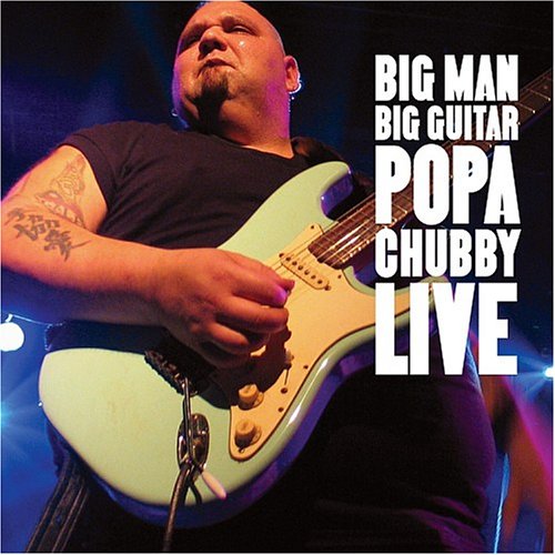Popa Chubby - Big Man, Big Guitar - Zortam Music