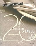 La Table - 20 idées minutes