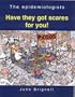 The Epidemiologists: Have They Got Scares for You!
