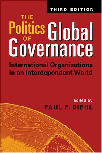 The Politics Of Global Governance: International Organizations In An Interdependent World