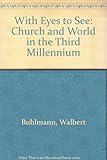 With eyes to see : church and world in the third millennium