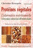 Prot�ines v�g�tales : L'alternative nutritionnelle - Un livre pratique contenant plus de 80 recettes culinaires