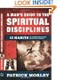 A Man's Guide to the Spiritual Disciplines: 12 Habits to Strengthen Your Walk With Christ