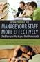 How You Can Manage Your Staff More Effectively: (And Pave Your Way to Your Next Promotion)