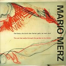 Mario Merz: The Cat That Walks Through the Garden is my Doctor