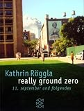 really ground zero - 11 - september und folgendes - Kathrin R&ouml;ggla
