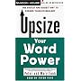 Upsize Your Word Power: The Fastest and Easiest Way to Expand Your Vocabulary
