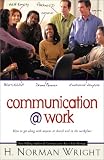 Communication @ Work: How to Get Along with Anyone at Church and in the Workplace