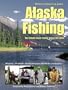 Alaska Fishing: The Ultimate Angler's Guide, Deluxe Third Edition