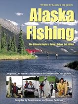 Alaska Fishing: The Ultimate Angler's Guide, Deluxe Third Edition