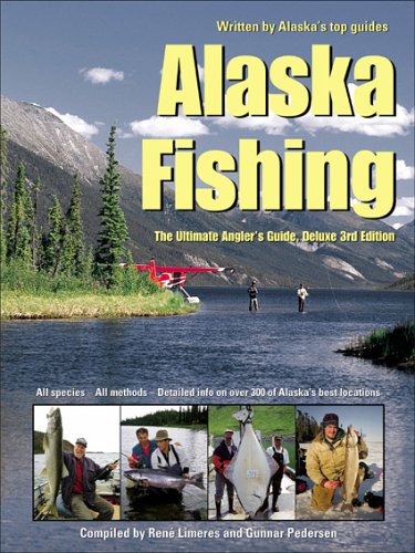 Alaska Fishing: The Ultimate Angler's Guide, Deluxe Third Edition