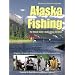 Alaska Fishing: The Ultimate Angler's Guide, Deluxe Third Edition