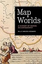 Map Worlds: A History of Women in Cartography