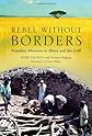Rebel Without Borders: Frontline Missions in Africa and the Gulf