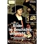 Bilder im Geschichtsunterricht: Typen, Interpretat&hellip von Michael Sauer