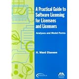 A Practical Guide to Software Licensing for Licensees and Licensors: Analyses and Model Forms (Practical Guide to Software Licensing for Licensees & Licensors)