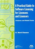A Practical Guide to Software Licensing for Licensees and Licensors: Analyses and Model Forms (Practical Guide to Software Licensing for Licensees & Licensors)