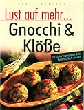 Lust auf mehr - Gnocchi & Klöße. Ein rundes Vergnügen aus Mehl, Kartoffeln, Grieß und mehr
