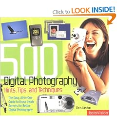 500 Digital Photo Tips: Hints, Tips and Techniques: the Easy, All-in-one Guide to Those Inside Secrets for Better Digital Photography