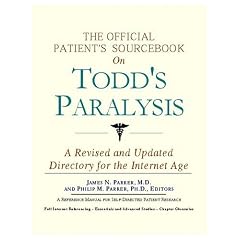 The Official Patient's Sourcebook On Todd's Paralysis: Directory For The Internet Age