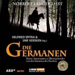 Die Germanen: Neues, Interessantes & �berraschendes von den St�m.: Neues, Interessantes & �berraschendes von den St�mmen des Nordens
