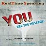 RealTime Speaking: YOU Are the Message!