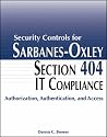 Security Controls for Sarbanes-Oxley Section 404 IT Compliance: Authorization, Authentication, and Access