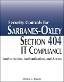  : Security Controls for Sarbanes-Oxley Section 404 IT Compliance: Authorization, Authentication, and Access