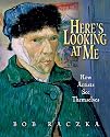 Here's Looking at Me: How Artists See Themselves (Bob Raczka's Art Adventures)