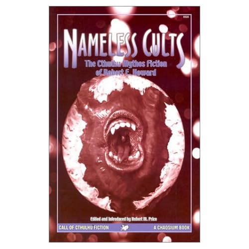 Nameless Cults: The Cthulhu Mythos Fiction of Robert E. Howard (Call of Cthulhu Fiction)
