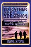 I'd Rather See a Sermon: Showing Your Friends the Way to Heaven