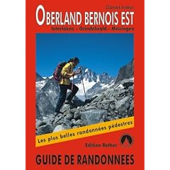 Oberland Bernois Est - Interlaken, Grindelwald, Meiringen. Les 50 plus belles randonn�es.