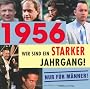 1956 - Wir sind ein starker Jahrgang - Nur f�r M�nner!