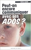 Peut-on encore communiquer avec ses ados ?