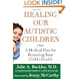 Healing Our Autistic Children: A Medical Plan for Restoring Your Child's Health by Julie A. Buckley and Jenny McCarthy