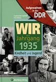 Aufgewachsen in der DDR - Wir vom Jahrgang 1935 - Kindheit und Jugend