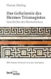 Das Geheimnis des Hermes Trismegistos - Geschichte des Hermetismus - Florian Ebeling