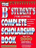 The B Student's Complete Scholarship Book