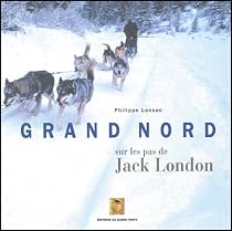 Grand Nord : Sur les pas de Jack London