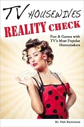 TV Housewives Reality Check: Fun & Games with TV's Most Popular