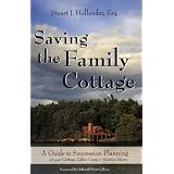 Saving the Family Cottage: A Guide to Succession Planning for your Cottage, Cabin, Camp or Vacation Home ~ Stuart J. Hollander