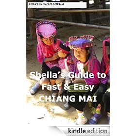 Sheila's Guide to Fast & Easy Chiang Mai (Fast & Easy Travel)