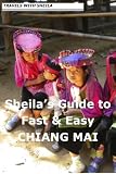 Sheila's Guide to Fast & Easy Chiang Mai (Fast & Easy Travel) Sheila's Guide to Fast & Easy Chiang Mai (Fast & Easy Travel)