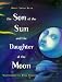The SON OF THE SUN AND THE DAUGHTER OF THE MOON
