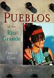 Pueblos of the Rio Grande: A Visitor's Guide