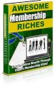 Awesome Membership Riches - Create Wealth Through Expert Use Of Membership Models!