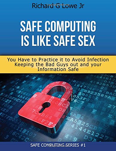 safe computing is like safe sex you have to practice it to avoid infection